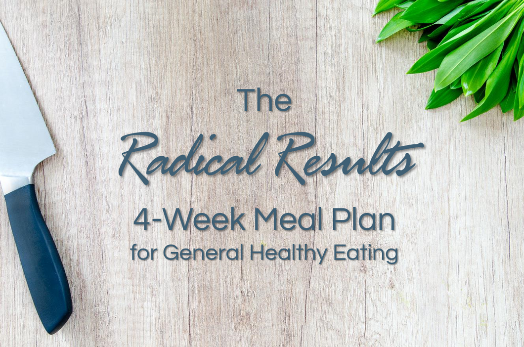 The Radical Results 4-Week Meal Plan for General Healthy Eating